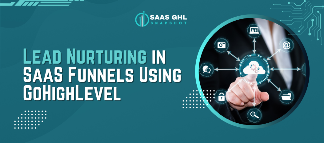 Learn how to effectively nurture leads in SaaS funnels using GoHighLevel. Boost conversions with automated workflows, emails, and SMS campaigns.